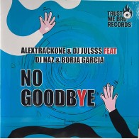 Alextrackone & Dj Julss feat Dj Naz & Borja Garcia - No Goodbye