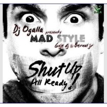 Dj Ogalla Pres Mad Style - Shut Up All Ready!