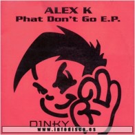 Alex K - Phat Don't Go E.P.(2 MANO,BASES BUMPIN BUSCADISIMAS¡¡)