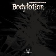 Bodylotion - Neighbourhood Crime