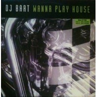 DJ Bart – Wanna Play House (EDICIÓN FRANCESA NUEVA,TEMAZO¡¡)
