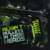 Alien T - Bullets In Their Heads