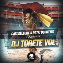 Gari Seleckt & Patxi Deciveria - Dj Torete Vol.1