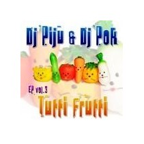 DJ Piju & DJ Pok – EP Vol. 3 - Tutti Frutti (2 MANO,TEMAZOS¡)