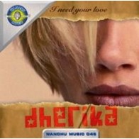 Dherika – I Need Your Love (NUEVO,REPOSICION WANCHU)