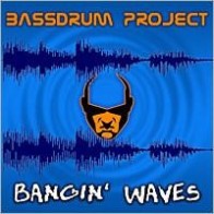 Bassdrum Project – Bangin' Waves (2 MANO,TEMAZOS¡¡)