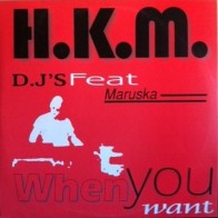 HKM Dj's feat Maruska -When you want(RAREZA SELLO NEW RECORDS,COPIAS NUEVAS¡¡)