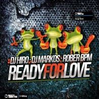 DJ Hiro, DJ Markos & Rober BPM - Ready For Love (PREVENTA)