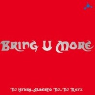 DJ Hydra - Alberto DJ - DJ Rayx – Bring U More 