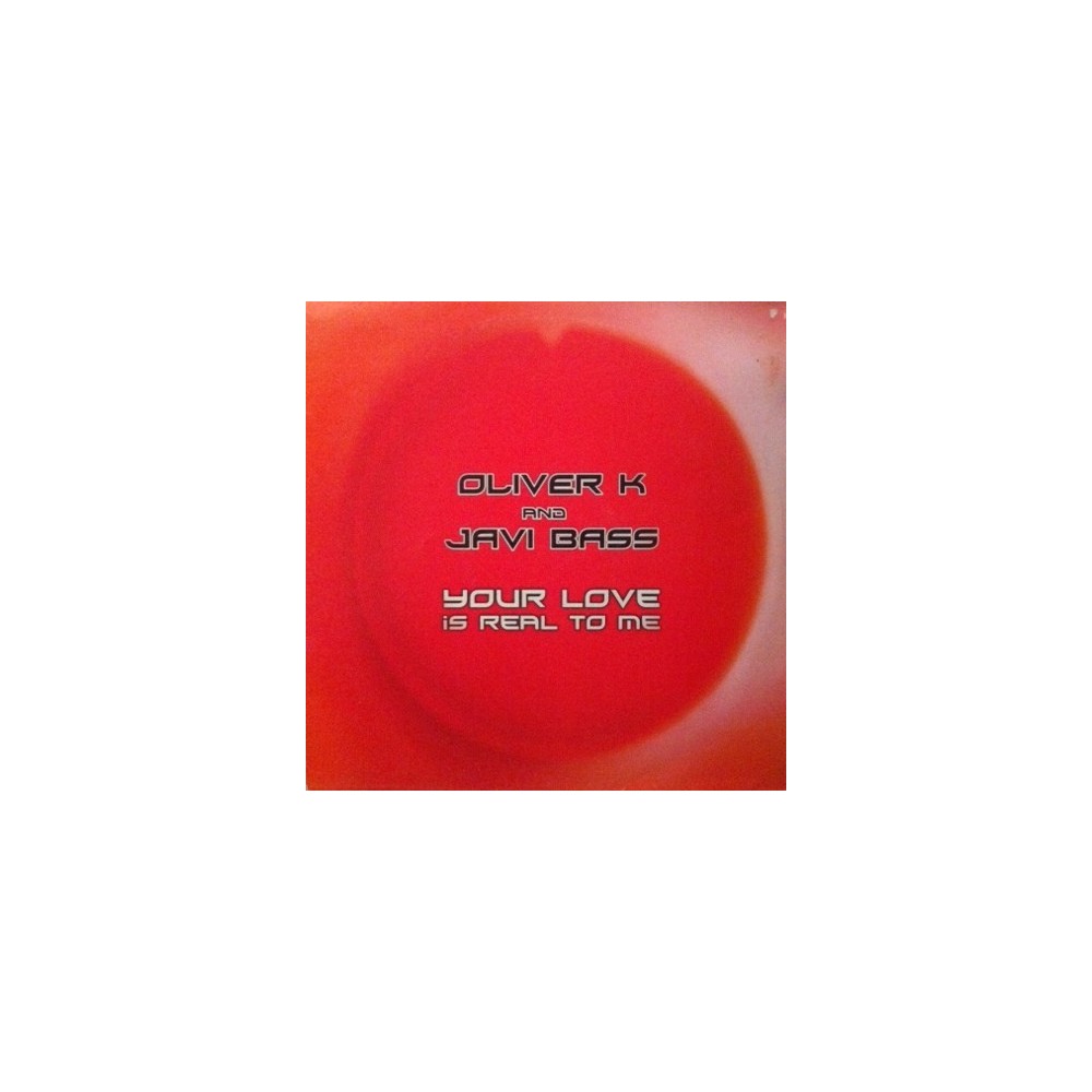 Oliver K  And Javi Bass – Your Love Is Real To Me 