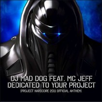 DJ Mad Dog Feat. MC Jeff – Dedicated To Your Project (Project Hardcore 2011 Official Anthem) 