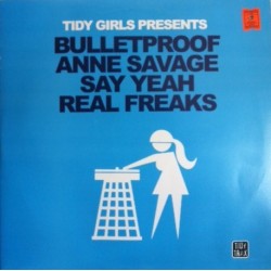 Tidy Girls Presents Bulletproof  & Anne Savage – Say Yeah / Real Freaks