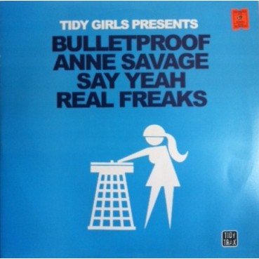 Tidy Girls Presents Bulletproof  & Anne Savage – Say Yeah / Real Freaks