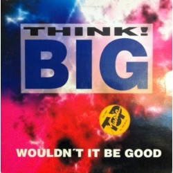 Think Big - Wouldn't it be good