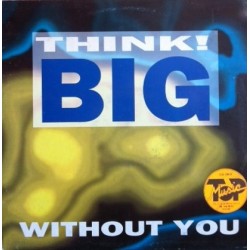 Think! Big ‎– Without You 