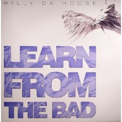 Willy Da House ‎– Learn From The Bad 