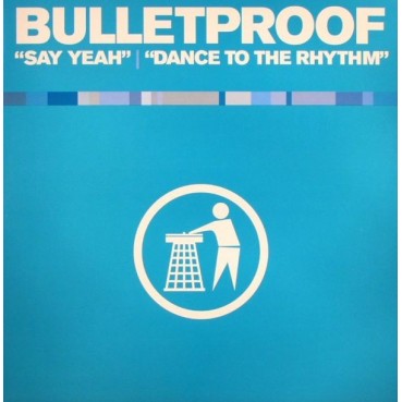 Bulletproof - Say Yeah / Dance To The Rhythm