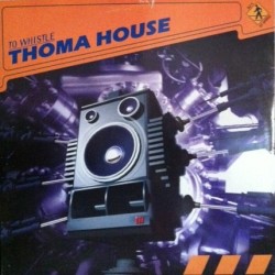 Thoma House ‎– To Whistle (BUSCADISIMO¡¡)