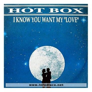 Hot Box ‎– I Know You Want My Love