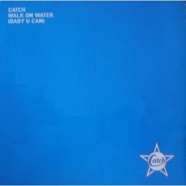 Catch ‎– Walk On Water (Baby U Can)