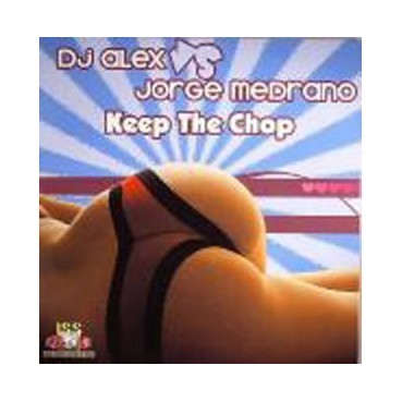 DJ ALEX VS JORGE MEDRANO - KEEP THE CHOP