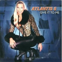 Atlantis 6 – Give It To Me (IMPORT)