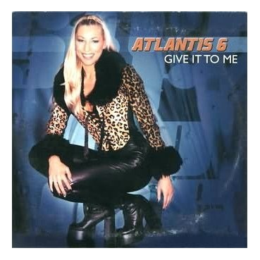 Atlantis 6 – Give It To Me (IMPORT)