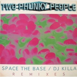 Two Phunky People ‎– Space The Base / DJ Killa! (Remixes) 