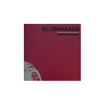 Klubbheads - Somebody Skreem