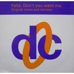  Felix ‎– Don't You Want Me (Original Mixes And Remixes)