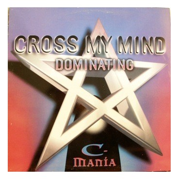 C-Mania ‎– Cross My Mind / Dominating 