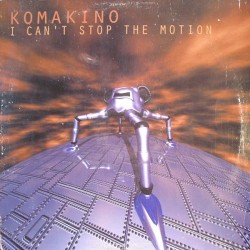 Komakino ‎– I Can't Stop The Motion