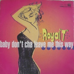 Royal T - Baby Don't Cha Leave Me This Way (CANTADO ITALO MUYYY BUENO¡¡)