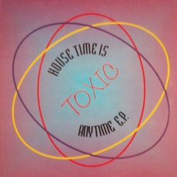 Toxic  – House Time Is Any Time EP