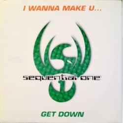 Sequential One ‎– I Wanna Make You... / Get Down