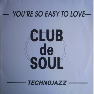 Club De Soul - You're So Easy To Love / Technojazz Club De Soul - You're So Easy To Love / Technojazz