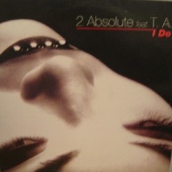 2 Absolute Feat. T.A. ‎– I Do