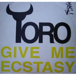 Toro ‎– Give Me Ecstasy