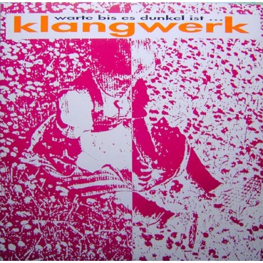 Klangwerk - Warte Bis Es Dunkel Ist Klangwerk - Warte Bis Es Dunkel Ist