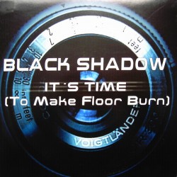 Black Shadow ‎– It's Time (To Make The Floor Burn) 