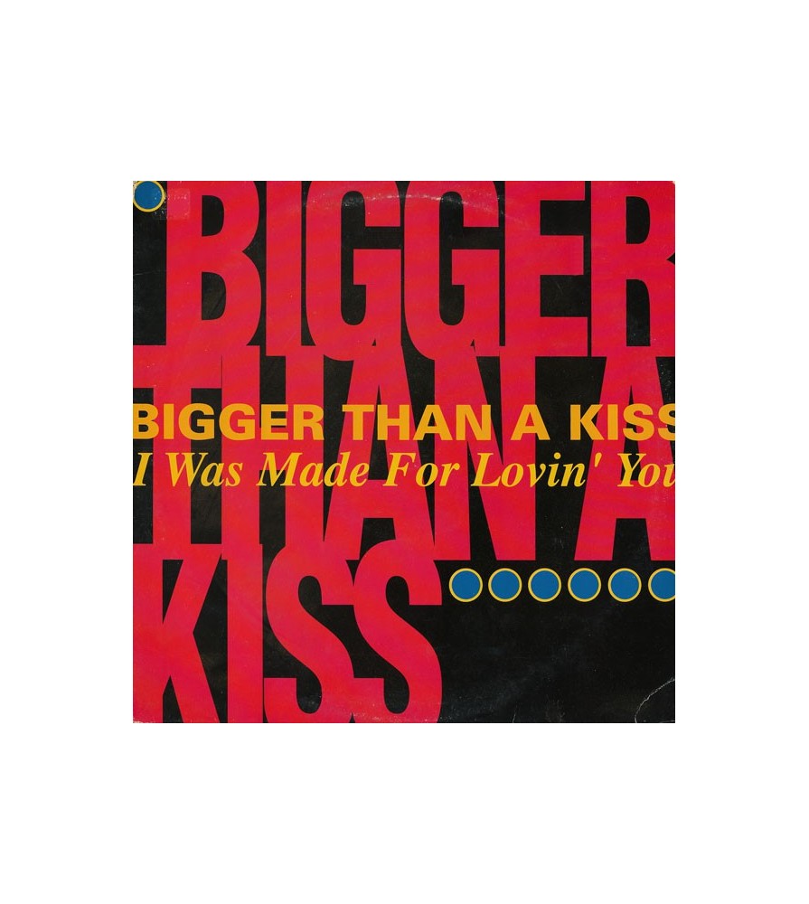 Bigger Than A Kiss ‎– I Was Made For Lovin You
