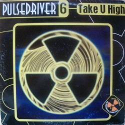 Pulsedriver 6 ‎– Take U High 