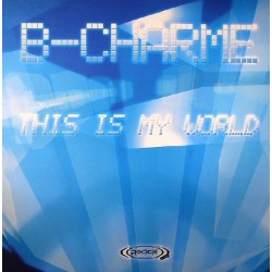 B-Charme - This Is My World(TEMAZO RADICAL¡¡¡¡  DISCO NUEVO)