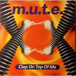 MUTE - Clap On Top Of Me 