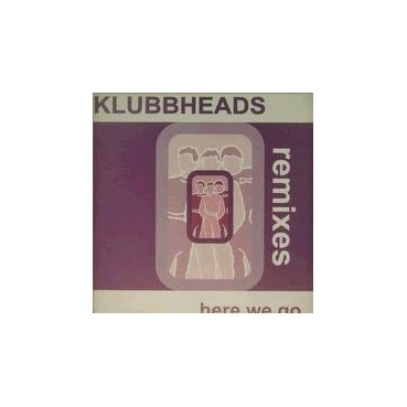 Klubbheads ‎– Here We Go (Remixes) 