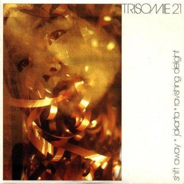 Trisomie 21 ‎– Shift Away  Jakarta  Ravishing Delight 