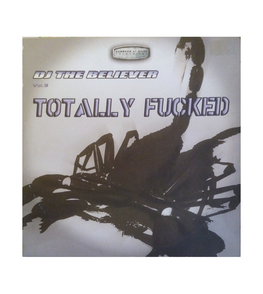 DJ The Believer ‎– Vol. 3 - Totally Fucked 