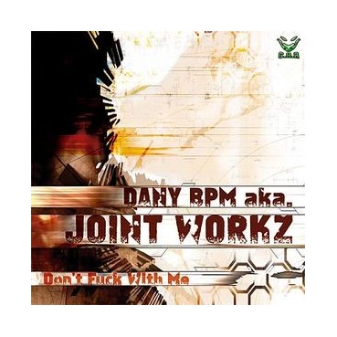 Dany BPM aka Joint Workz ‎– Don't Fuck With Me 