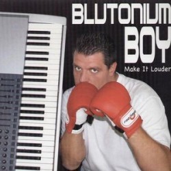 Blutonium Boy ‎– Make It Louder 