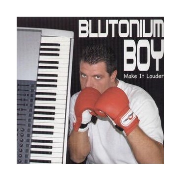 Blutonium Boy ‎– Make It Louder 